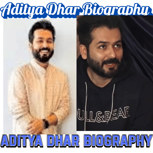 Aditya Dhar Biography: Age, Career, Lifestyle & Achievements